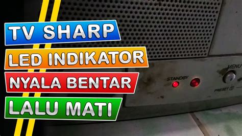 TV Sharp Lampu Indikator Nyala Bentar Lalu Mati Protek YouTube