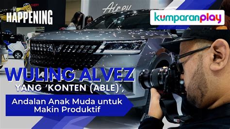 Wuling Alvez Yang Konten Able Andalan Anak Muda Untuk Makin