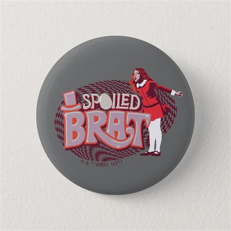 Veruca Salt Spoiled Brat Button Zazzle