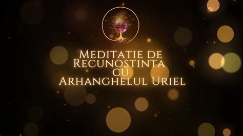 Meditatie De Recunostiinta Cu Arhanghelul Uriel Si Raza Rubinie Youtube