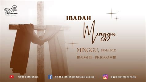 Ibadah Umum Ii Minggu Gpdi Bethlehem Kelapa Gading Minggu 28 Mei 2023