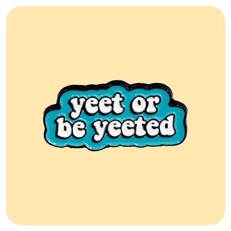 Yeet Or Be Yeeted Enamel Pin Fabulous Planning