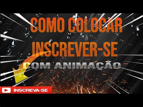 Como Colocar Inscrever Se Anima O Nos Seus V Deos Passo A Passo