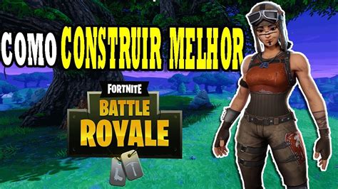 COMO CONSTRUIR MELHOR NO FORTNITE DICAS DE CONSTRUÇÃO YouTube