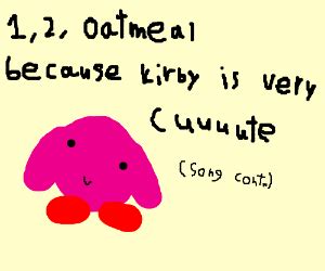 1, 2 Oatmeal, kirby is a pink guy (song cont.) - Drawception