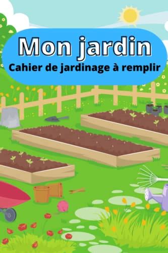 Mon jardin cahier de jardinage à remplir Suivis de l évolution du