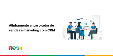 Alinhamento Entre Vendas E Marketing Com Crm Blog Da Zoho