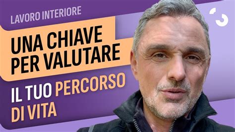 Una Chiave Per Valutare Il Tuo Percorso Di Vita Filippo Ongaro Youtube