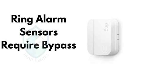 Ring Alarm Sensors Require Bypass: A Complete Guide