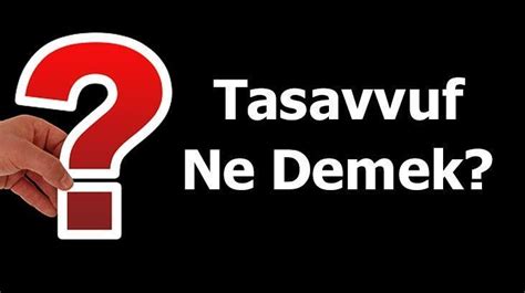 Tasavvuf Ne Demek Tdk Ya G Re Tasavvufi Kelimesinin Anlam Nedir En