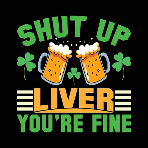 Shut Up Liver Youre Fine St Patricks Day 20485307 Vector Art At