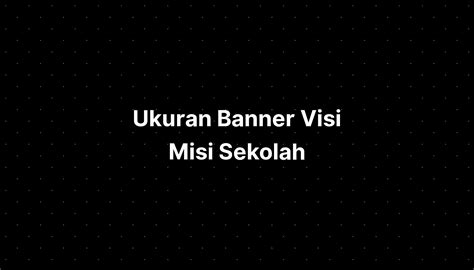 Ukuran Banner Visi Misi Sekolah Imagesee