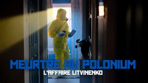 Meurtre Au Polonium L Affaire Litvinenko Du 26 Janvier 2023 Les