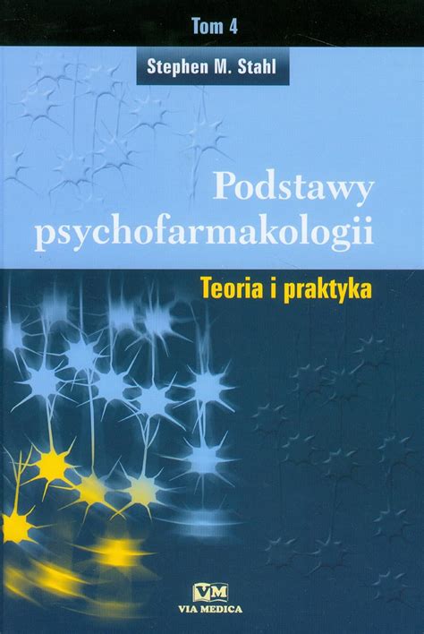 Podstawy Psychofarmakologii Tom Teoria I Praktyka Stahl Stephen M