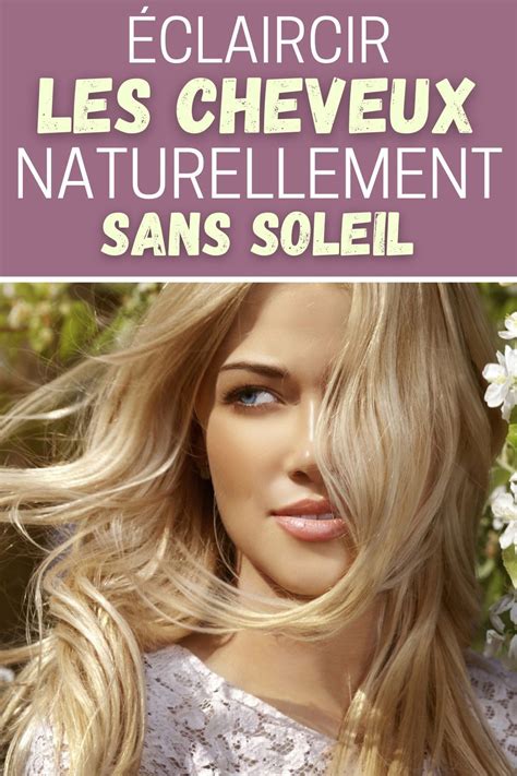 Pour Claircir Les Cheveux Naturellement Sans Soleil Utilisez Ce