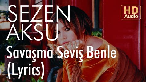 Sezen Aksu Savaşma Seviş Benle Lyrics Şarkı Sözleri Youtube Music