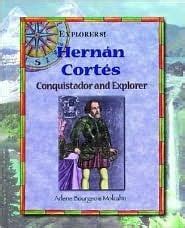 Hernan Cortes: Conquistador and Explorer by Arlene Bourgeois Molzahn ...