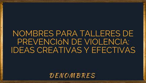 Nombres Para Talleres De Prevenci N De Violencia Ideas Creativas Y