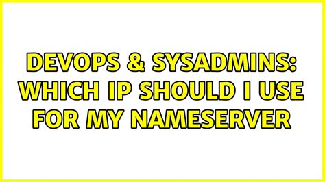 Devops Sysadmins Which Ip Should I Use For My Nameserver Youtube