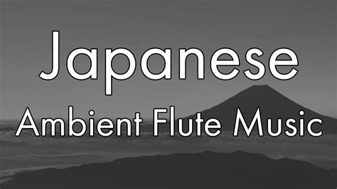 Beautiful Ambient Japanese Flute Music For Relaxation Stress Relief