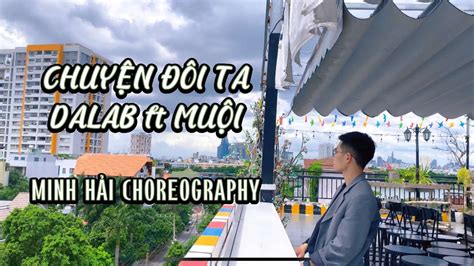 Chuyện Đôi Ta Dalab ft Muội Minh Hải Dance Choreography YouTube