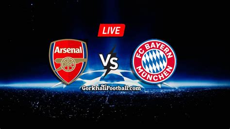 How To Watch Arsenal Vs Bayern Munich Live Ucl Live