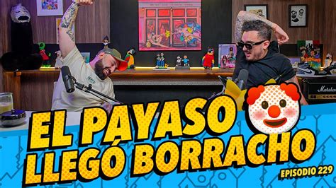 La Cotorrisa Episodio 229 El Payaso llegó borracho YouTube