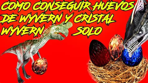 Como Conseguir Huevos De Wyvern Y Cristal Wyvern Solo Y Facil En Ark