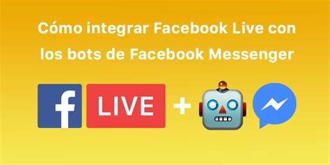 C Mo Integrar Facebook Live Con Los Bots De Facebook Messenger