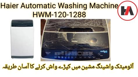 How To Use Haier Automatic Washing Machine Hwm 120 1288 Youtube