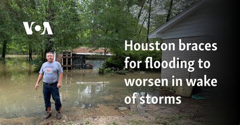 Houston braces for flooding to worsen in wake of storms