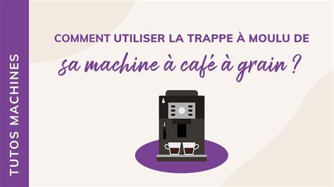 Tuto Comment Utiliser La Trappe Caf Moulu De Sa Machine Caf