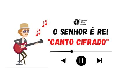 O Senhor Rei Canto Cifrado Para Missa Do Tempo Comum Youtube