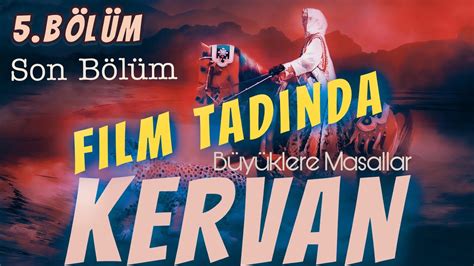 FİLM TADINDA KERVAN 5 VE SON BÖLÜM Büyüklere Masallar Masal Dinle