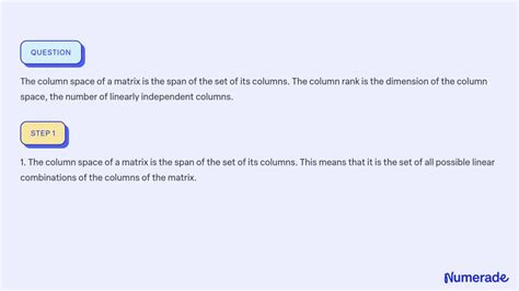 SOLVED:The column space of a matrix is the span of the set of its columns. The column rank is ...