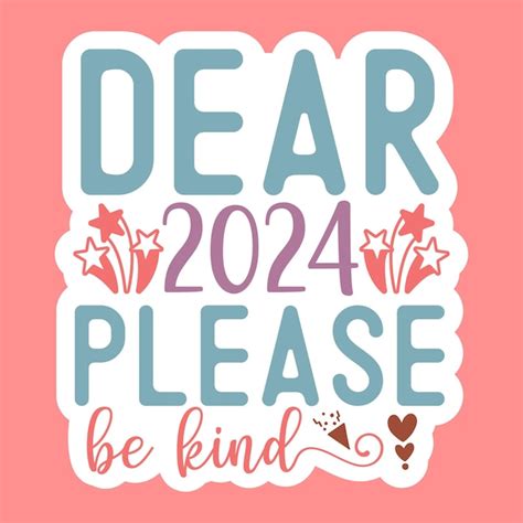 Premium Vector Dear 2024 Please Be Kind Stickers Design