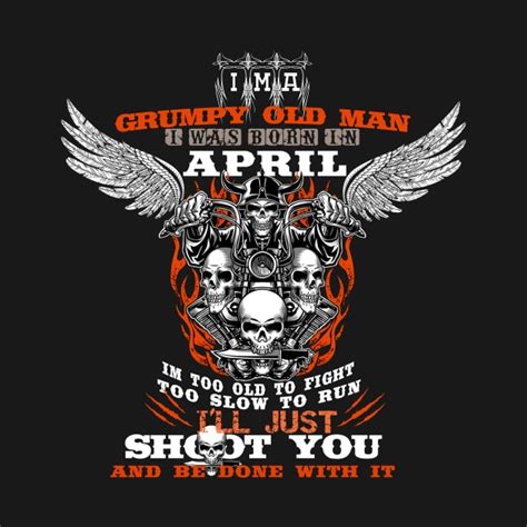 Grumpy Old Man I Was Born In April Born In April T Shirt TeePublic