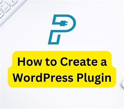 How To Create A Wordpress Plugin A Step By Step Guide