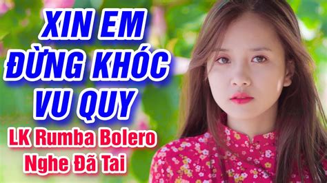 Xin Em Ng Kh C Vu Quy Ng T M B Ng L Ng Lk Rumba Bolero Tr T Nh