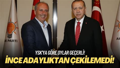 YSKya göre oylar geçerli İnce adaylıktan çekilemedi Aktifhaber