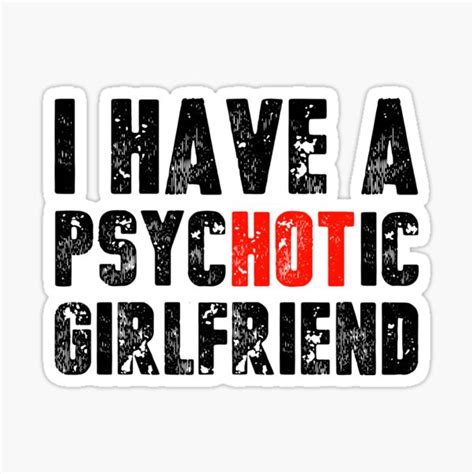 I Have A Psychotic Girlfriend Sticker For Sale By Samourai12 Redbubble