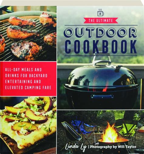 The Ultimate Outdoor Cookbook All Day Meals And Drinks For Backyard