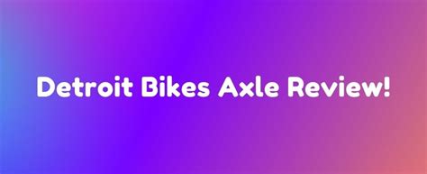 A Comprehensive Detroit Bikes Axle Review [Unbeatable Quality]