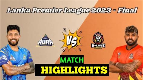 Lpl FInal Match Highlights 2023 Dambulla Aura Vs B Love Kandy Lanka