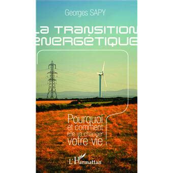 La transition énergétique Pourquoi et comment elle va changer votre vie