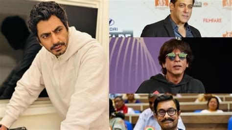 Nawazuddin Siddiqui Says Salman Khan Shah Rukh Khan And Aamir Khan