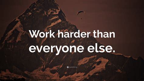 “Work harder than everyone else.” Wallpaper by QuoteFancy