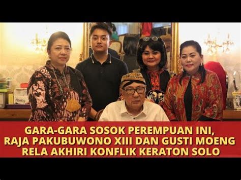 Keraton Solo Islah Inilah Sosok Mediator Dibalik Damainya Kubu Gusti