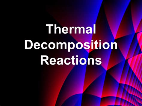 Thermal Decomposition Reactions