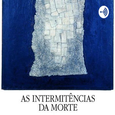 Intermitenciasdamorte Saramago A Podcast On Spotify For Podcasters